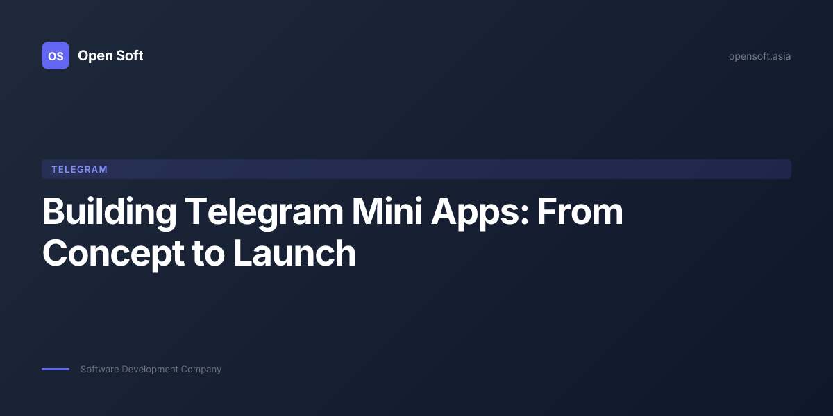 Building Telegram Mini Apps: From Concept to Launch — Open Soft Blog ...