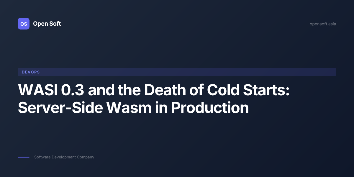 WASI 0.3 and the Death of Cold Starts: Server-Side Wasm in Production ...
